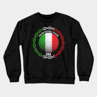 Italian Football Is In My DNA - Gift for Italian With Roots From Italy Crewneck Sweatshirt